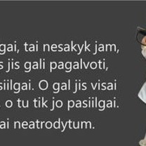 Pasiilgai jo?